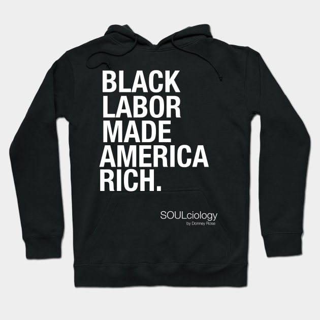 Black Labor Made America Rich (white text) Hoodie by DR1980